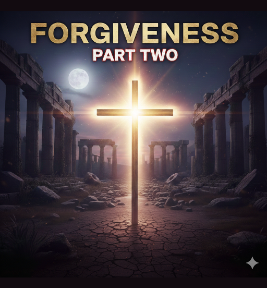 56: Part 2 – Forgiveness: Steps to Having a Spirit of Genuine Repentance and of Faith Towards God.