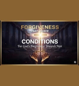 57: Part 3 – Forgiveness: Conditions for God’s Forgiveness Towards Men.