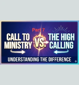 72: Part 7 – The Call Of God To Ministry  and The High Calling Of God