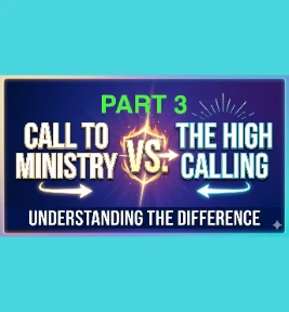 68: Part 3 – The Call Of God To Ministry  and The High Calling Of God