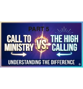 70: Part 5 – The Call Of God To Ministry  and The High Calling Of God