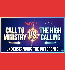 71: Part 6 – The Call Of God To Ministry  and The High Calling Of God