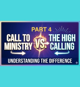 69: Part 4 – The Call Of God To Ministry  and The High Calling Of God