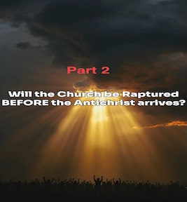 75: Pt 2: RAPTURE OF THE SAINTS To Be or Not To Be Before The Arrival of The Antichrist