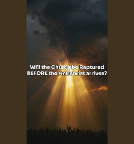 74: RAPTURE OF THE SAINTS To Be or Not To Be Before The Arrival of The Antichrist