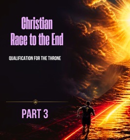 87: Part 3 – Christian Race to the End Qualification For the Throne