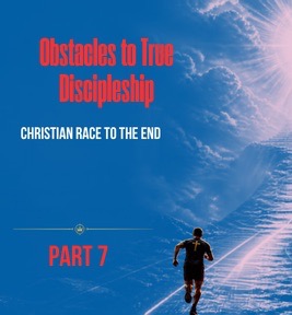 91: Part 7 – Christian Race to the End: Obstacles to True Discipleship